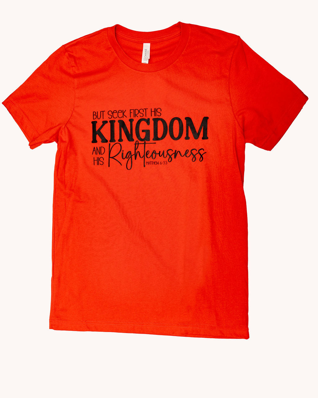 “But Seek First His Kingdom” Matthew 6:33 Tee